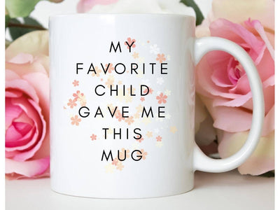 My Favorite Child - Funny Mother's Day Mom Gift Coffee Mug Printed and Shipped in North Carolina. Double Sided Print.  Top Rack Dishwasher Safe.
