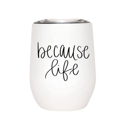 DETAILS: • 12oz Stainless Steel Tumbler • Size: 3.5 x 4.5" • Hand Lettered Design: Because Life • Design on Front, Blank on Back  • Black Lettering on White Exterior, Stainless Interior  • Clear Lid with Slide Closure  • BPA, Lead and Phthalate Free  • Keeps Liquids Hot or Cold 8+ Hours  • Designed In The USA  CARE:  • Hand Wash Only and Do Not Microwave  • Wash Before Use and Avoid Abrasive Cloths When Cleaning  • Use Caution with Hot Liquids  • Do Not Use to Store Milk, Baby Food, or Carbonated Drinks 